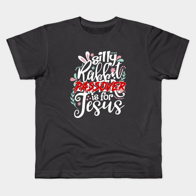 Silly Rabbit, Passover is for Jesus Kids T-Shirt by erock